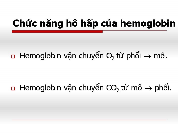 Chức năng hô hấp của hemoglobin o Hemoglobin vận chuyển O 2 từ phổi