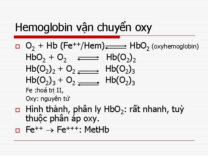 Hemoglobin vận chuyển oxy o O 2 + Hb (Fe++/Hem) Hb. O 2 (oxyhemoglobin)