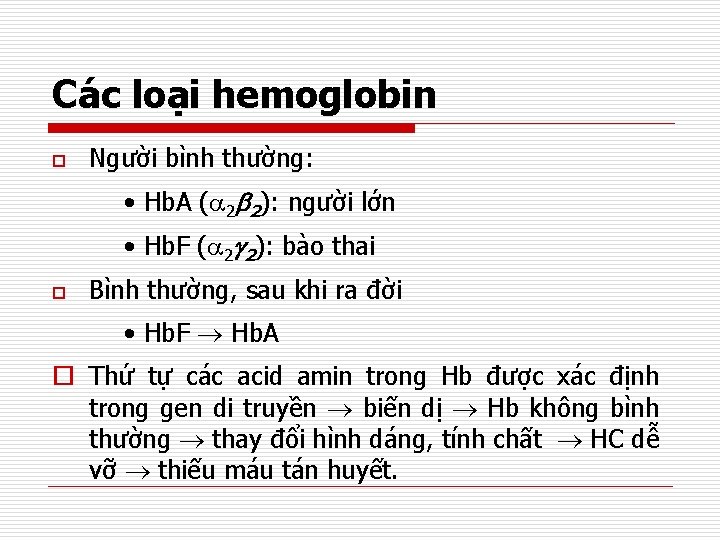 Các loại hemoglobin o Người bình thường: • Hb. A ( 2 2): người