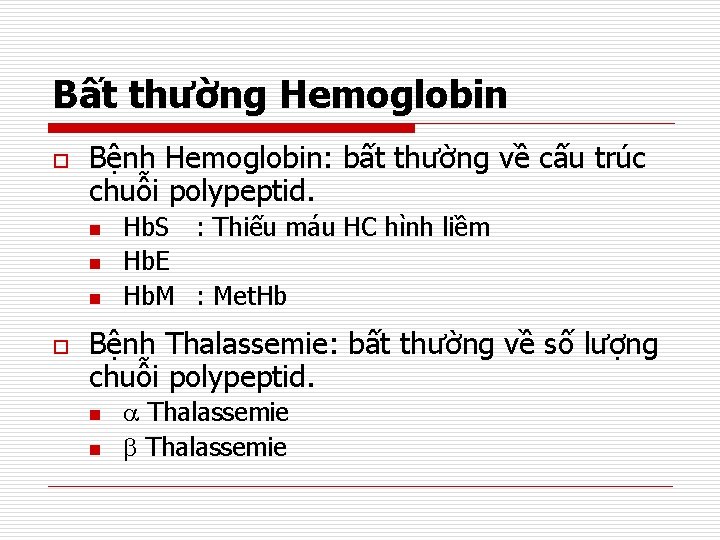 Bất thường Hemoglobin o Bệnh Hemoglobin: bất thường về cấu trúc chuỗi polypeptid. o