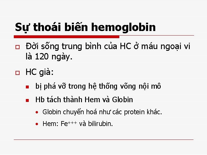 Sự thoái biến hemoglobin o o Đời sống trung bình của HC ở máu