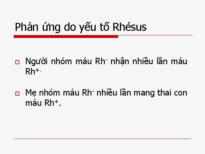 Phản ứng do yếu tố Rhésus o o Người nhóm máu Rh- nhận nhiều