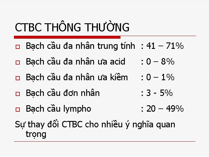 CTBC THÔNG THƯỜNG o Bạch cầu đa nhân trung tính : 41 – 71%