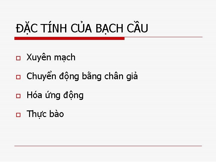 ĐẶC TÍNH CỦA BẠCH CẦU o Xuyên mạch o Chuyển động bằng chân giả