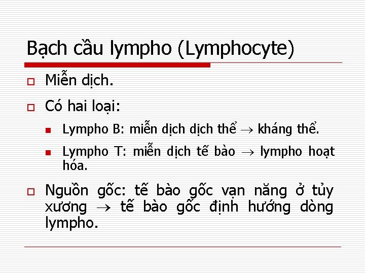 Bạch cầu lympho (Lymphocyte) o Miễn dịch. o Có hai loại: o Lympho B:
