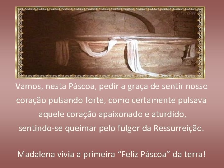 Vamos, nesta Páscoa, pedir a graça de sentir nosso coração pulsando forte, como certamente