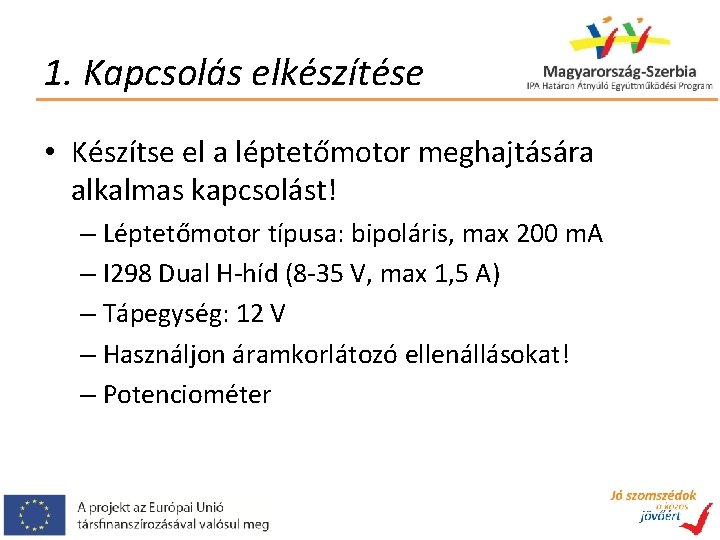 1. Kapcsolás elkészítése • Készítse el a léptetőmotor meghajtására alkalmas kapcsolást! – Léptetőmotor típusa: