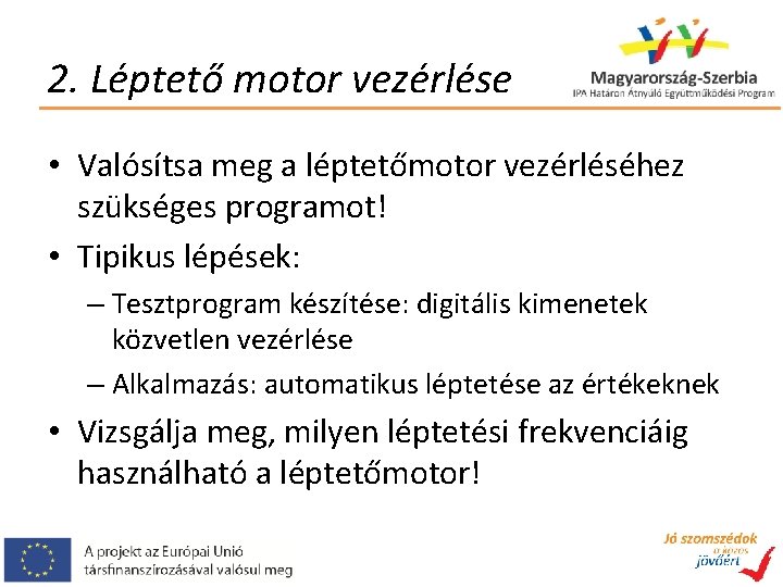 2. Léptető motor vezérlése • Valósítsa meg a léptetőmotor vezérléséhez szükséges programot! • Tipikus