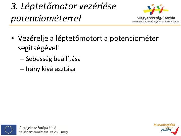 3. Léptetőmotor vezérlése potenciométerrel • Vezérelje a léptetőmotort a potenciométer segítségével! – Sebesség beállítása