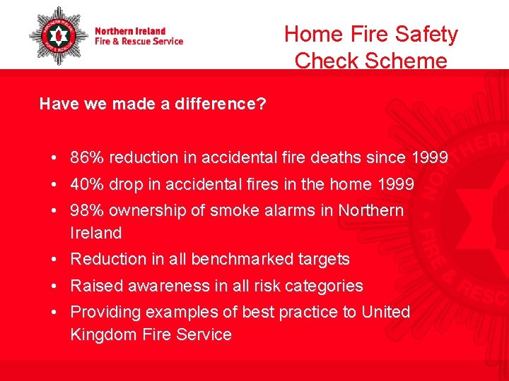 Home Fire Safety Check Scheme Have we made a difference? • 86% reduction in
