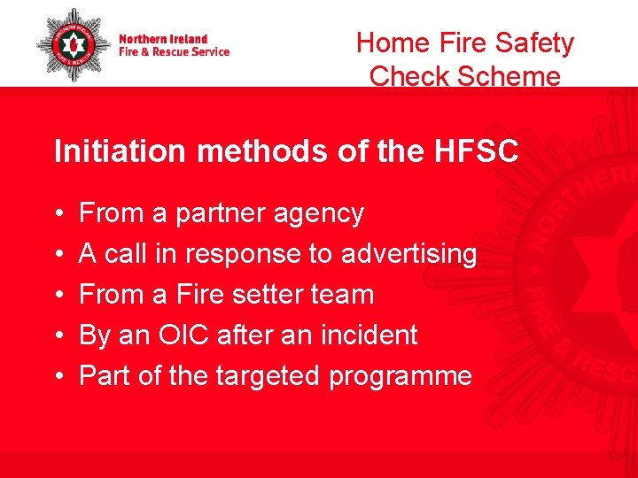 Home Fire Safety Check Scheme Initiation methods of the HFSC • • • From