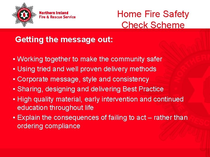 Home Fire Safety Check Scheme Getting the message out: • Working together to make