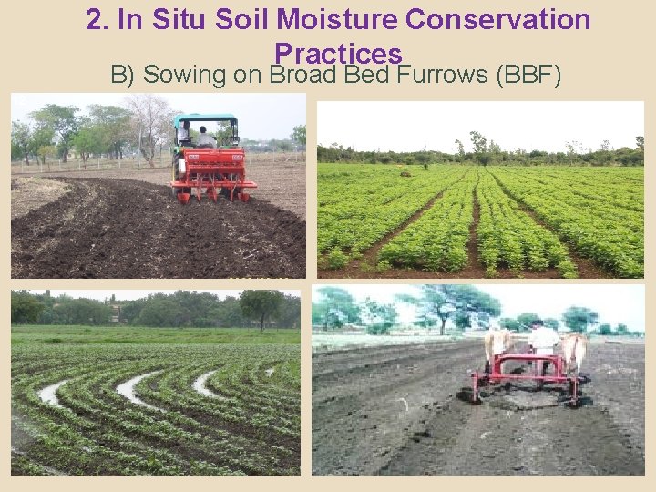 2. In Situ Soil Moisture Conservation Practices B) Sowing on Broad Bed Furrows (BBF)