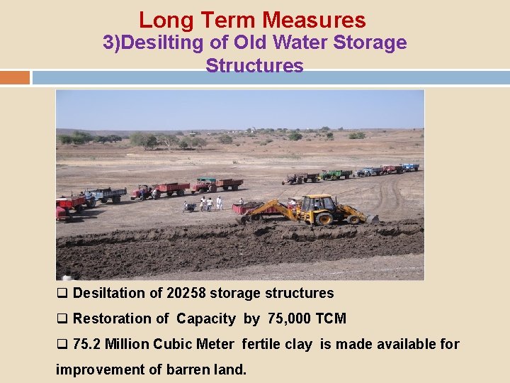 Long Term Measures 3)Desilting of Old Water Storage Structures q Desiltation of 20258 storage