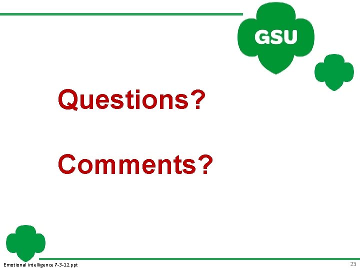 Questions? Comments? Emotional intelligence 7 -3 -12. ppt 23 