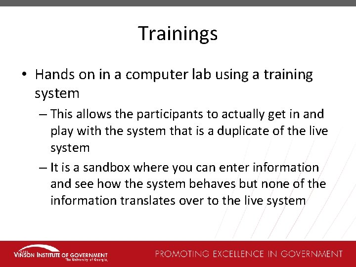 Trainings • Hands on in a computer lab using a training system – This