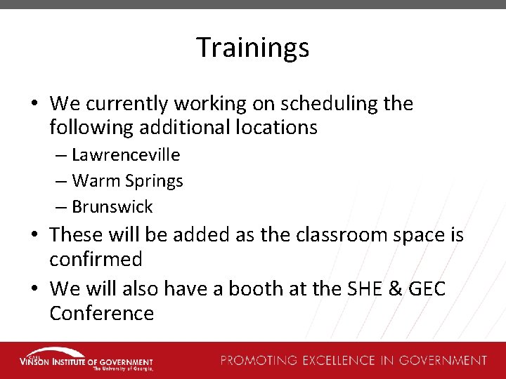 Trainings • We currently working on scheduling the following additional locations – Lawrenceville –