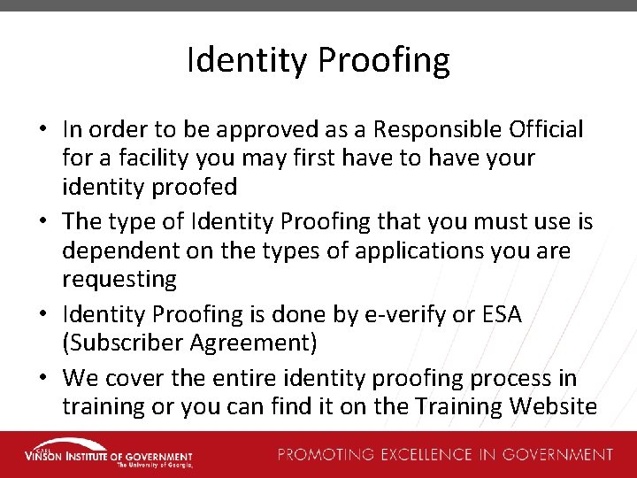 Identity Proofing • In order to be approved as a Responsible Official for a