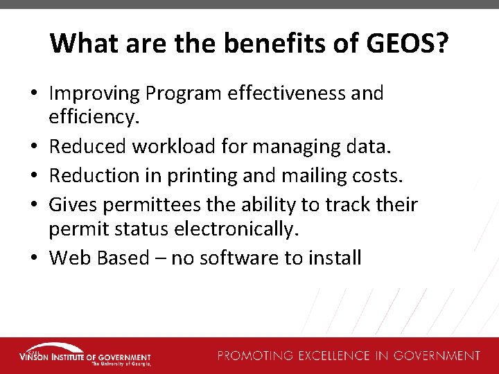 What are the benefits of GEOS? • Improving Program effectiveness and efficiency. • Reduced