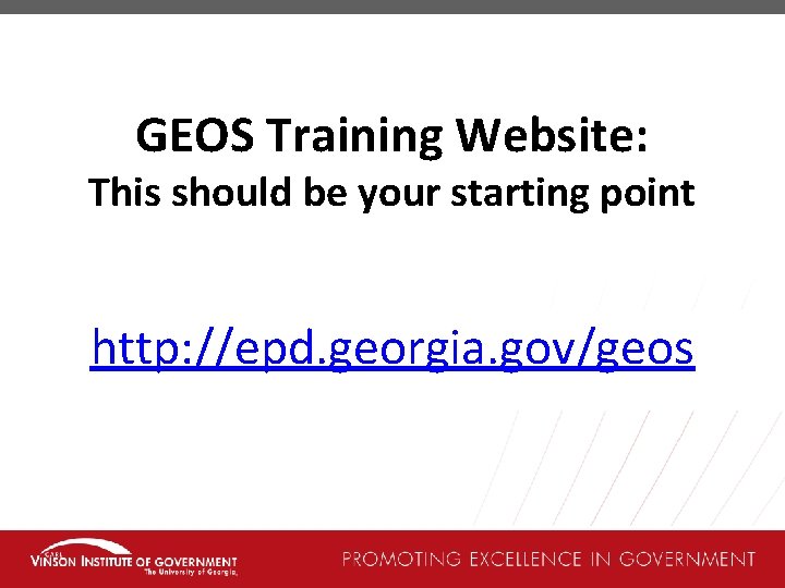 GEOS Training Website: This should be your starting point http: //epd. georgia. gov/geos 