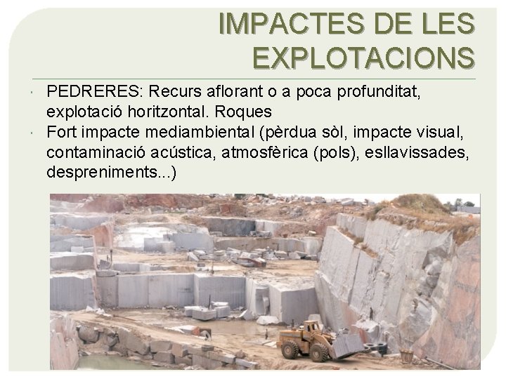 IMPACTES DE LES EXPLOTACIONS PEDRERES: Recurs aflorant o a poca profunditat, explotació horitzontal. Roques