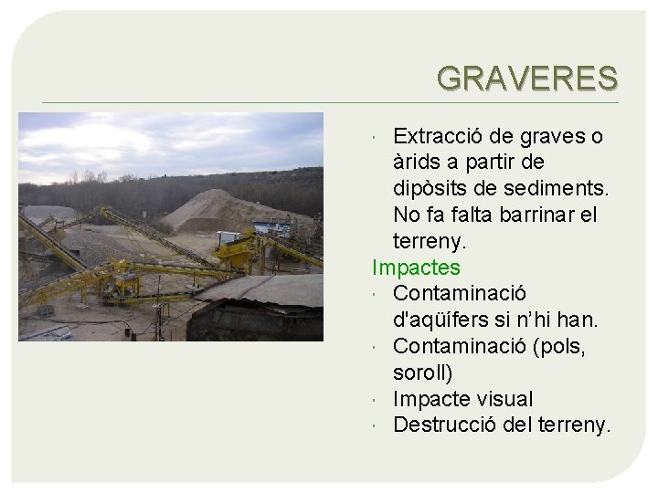 GRAVERES Extracció de graves o àrids a partir de dipòsits de sediments. No fa