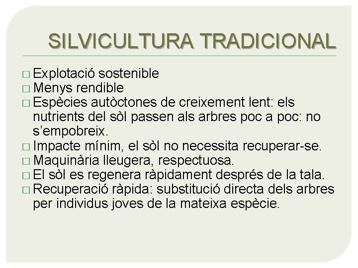 SILVICULTURA TRADICIONAL � Explotació sostenible � Menys rendible � Espècies autòctones de creixement lent: