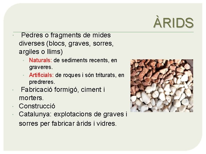 ÀRIDS Pedres o fragments de mides diverses (blocs, graves, sorres, argiles o llims) •