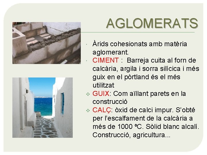 AGLOMERATS v v Àrids cohesionats amb matèria aglomerant. CIMENT : Barreja cuita al forn