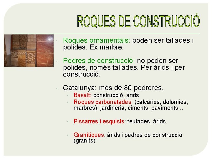  Roques ornamentals: poden ser tallades i polides. Ex marbre. Pedres de construcció: no