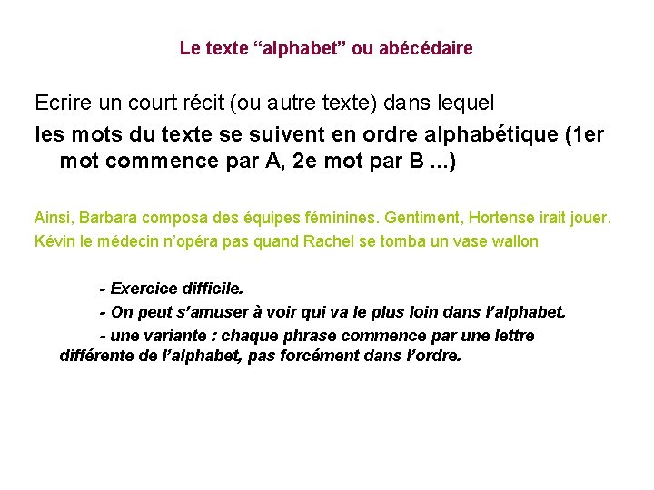 Le texte “alphabet” ou abécédaire Ecrire un court récit (ou autre texte) dans lequel