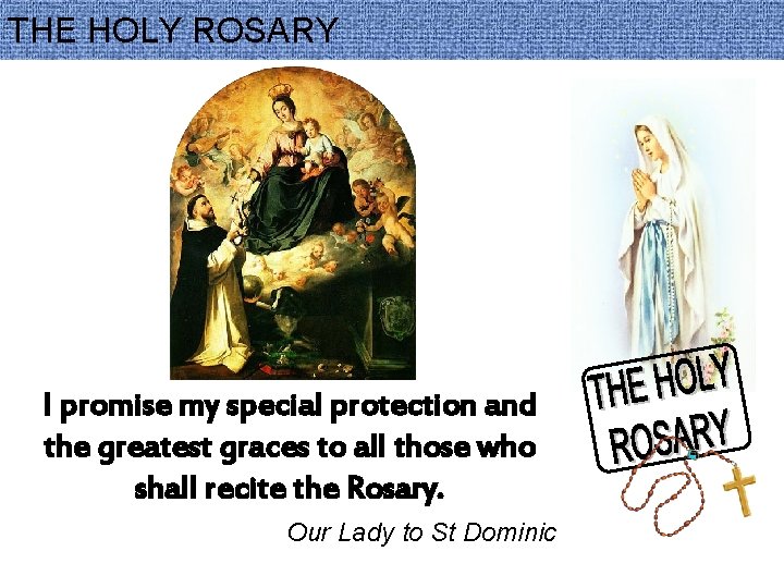 THE HOLY ROSARY I promise my special protection and the greatest graces to all