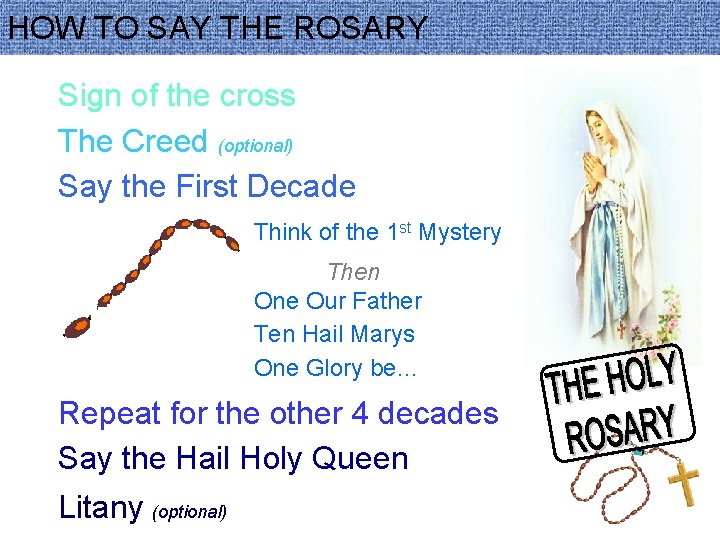 HOW TO SAY THE ROSARY Sign of the cross The Creed (optional) Say the