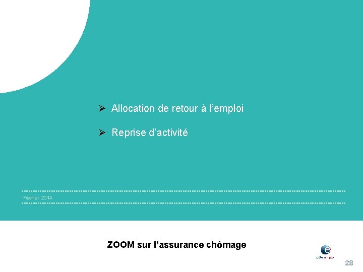 Ø Allocation de retour à l’emploi Ø Reprise d’activité Février 2014 ZOOM sur l’assurance