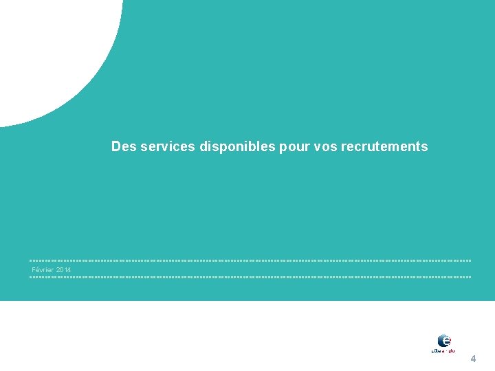 Des services disponibles pour vos recrutements Février 2014 4 