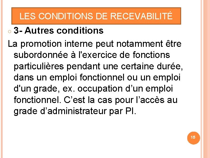 LES CONDITIONS DE RECEVABILITÉ 3 - Autres conditions La promotion interne peut notamment être