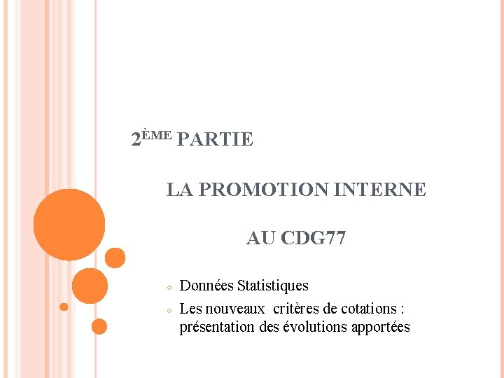2ÈME PARTIE LA PROMOTION INTERNE AU CDG 77 ○ ○ Données Statistiques Les nouveaux