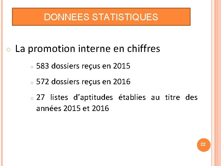 DONNEES STATISTIQUES ○ La promotion interne en chiffres ○ 583 dossiers reçus en 2015