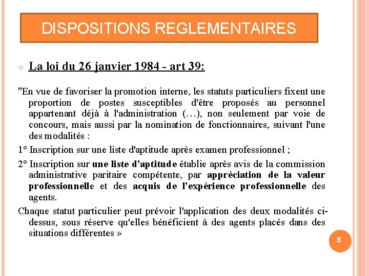 DISPOSITIONS REGLEMENTAIRES ○ La loi du 26 janvier 1984 - art 39: "En vue