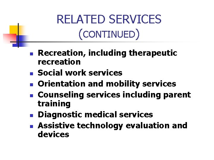 RELATED SERVICES (CONTINUED) n n n Recreation, including therapeutic recreation Social work services Orientation