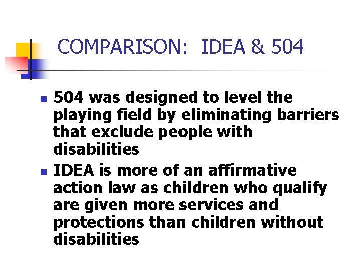 COMPARISON: IDEA & 504 n n 504 was designed to level the playing field