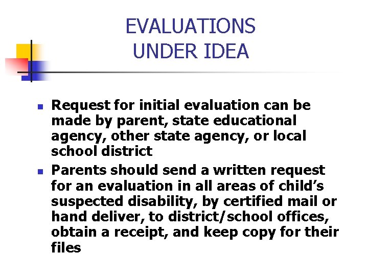 EVALUATIONS UNDER IDEA n n Request for initial evaluation can be made by parent,