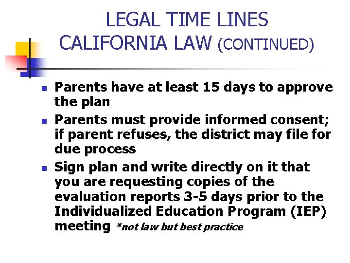 LEGAL TIME LINES CALIFORNIA LAW (CONTINUED) n n n Parents have at least 15