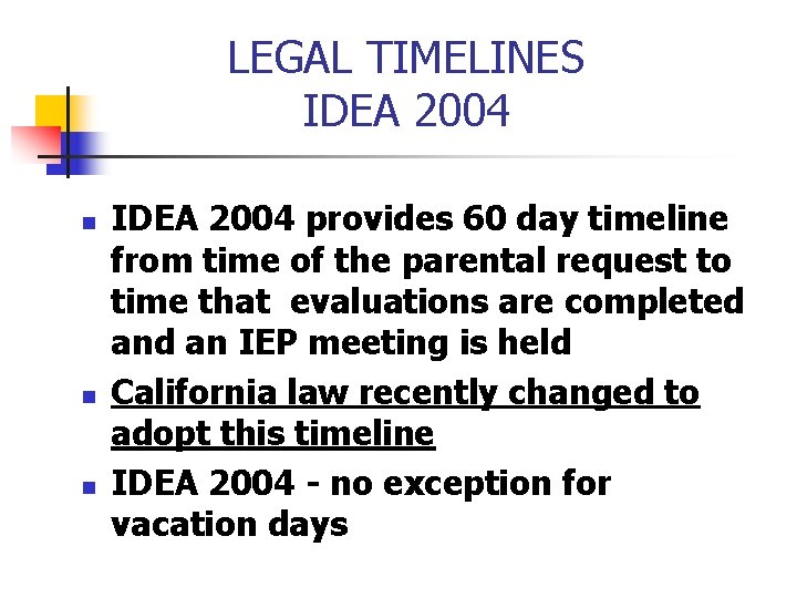 LEGAL TIMELINES IDEA 2004 n n n IDEA 2004 provides 60 day timeline from