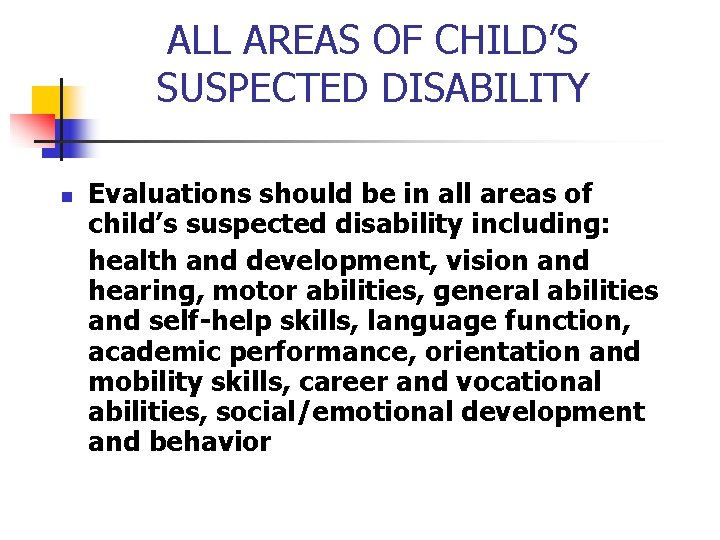 ALL AREAS OF CHILD’S SUSPECTED DISABILITY n Evaluations should be in all areas of