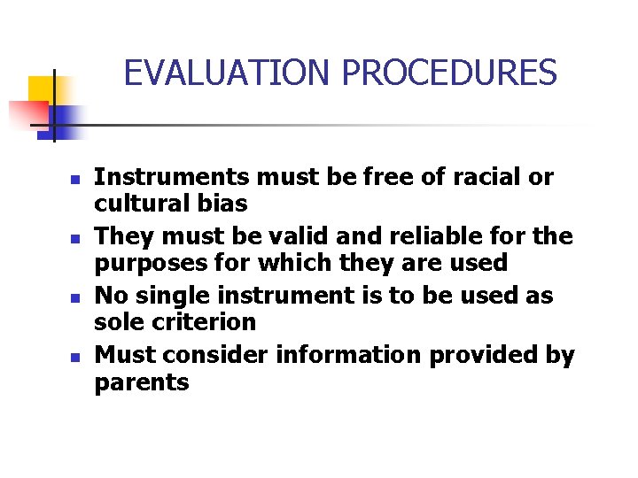 EVALUATION PROCEDURES n n Instruments must be free of racial or cultural bias They