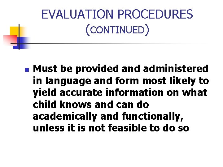 EVALUATION PROCEDURES (CONTINUED) n Must be provided and administered in language and form most