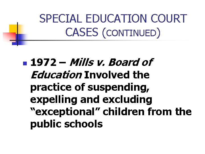 SPECIAL EDUCATION COURT CASES (CONTINUED) n 1972 – Mills v. Board of Education Involved