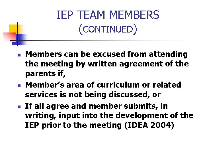 IEP TEAM MEMBERS (CONTINUED) n n n Members can be excused from attending the