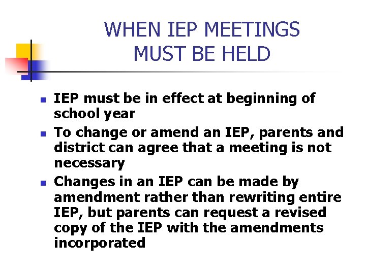 WHEN IEP MEETINGS MUST BE HELD n n n IEP must be in effect